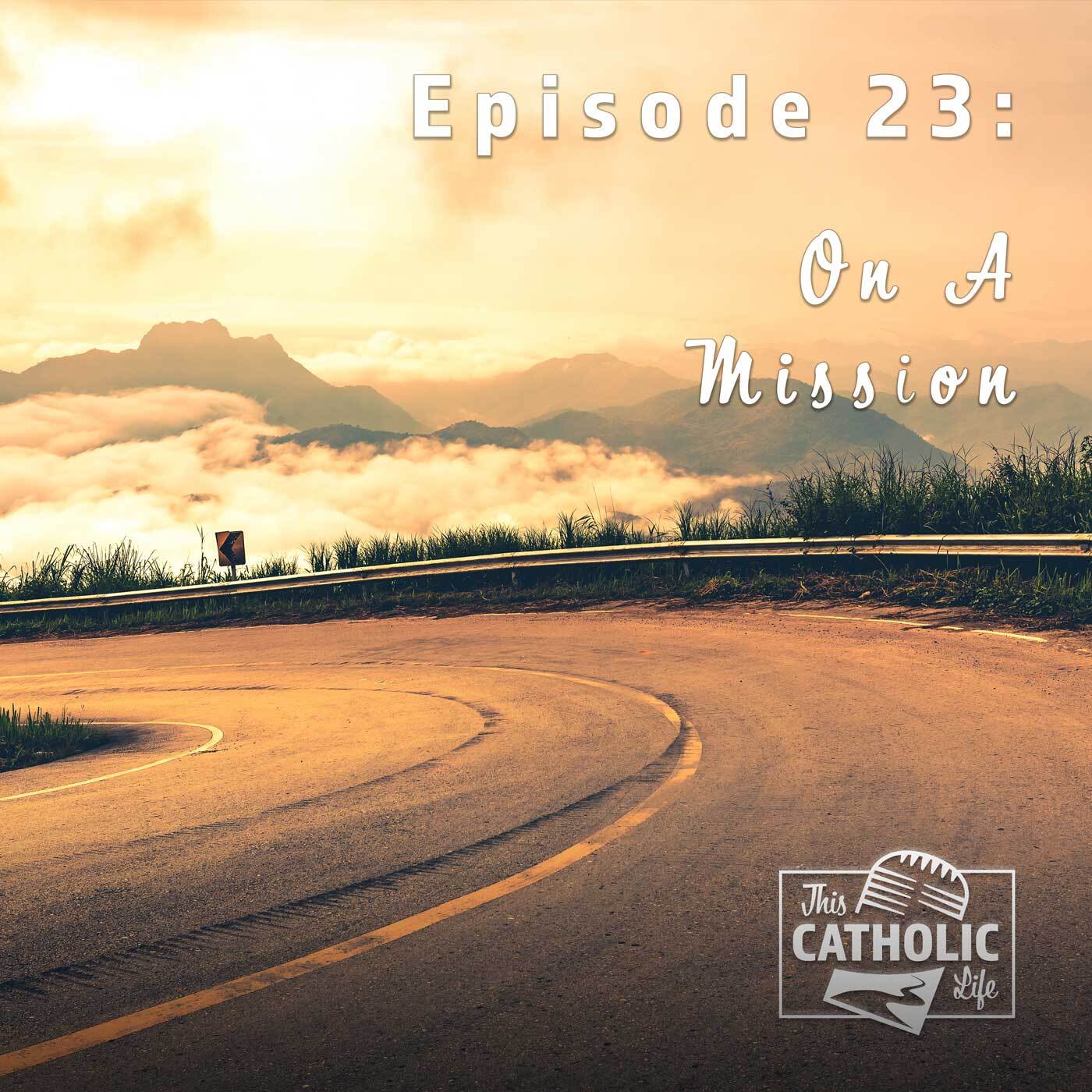 This-Catholic-Life-Podcast_EP23_On-A-Mission_1400x1400.jpg