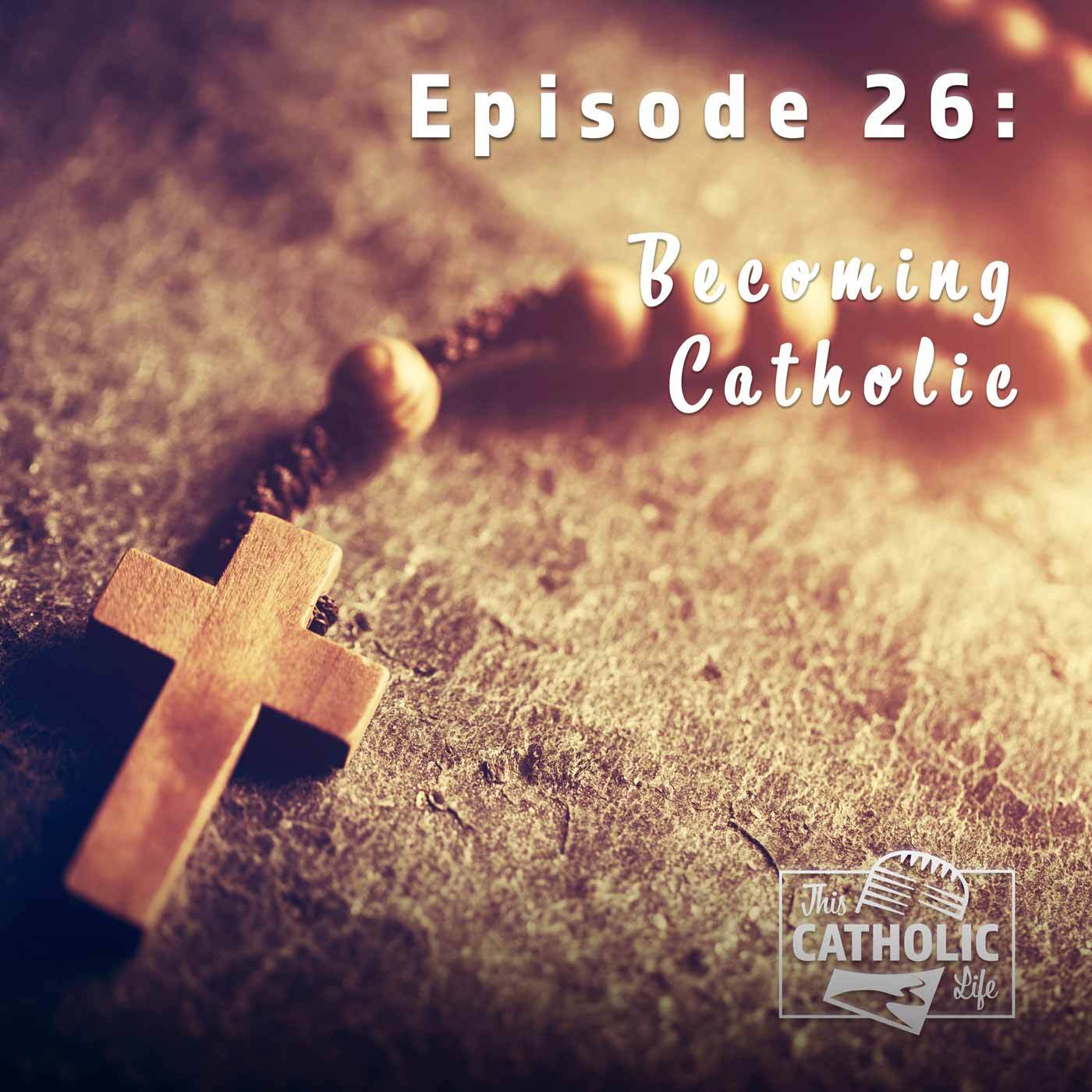 This-Catholic-Life-Podcast_EP26_Becoming-Catholic_1400x1400.jpg