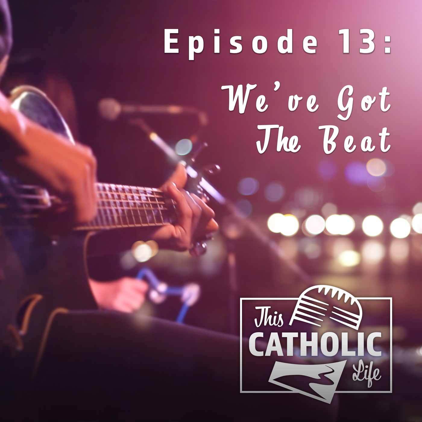 This-Catholic-Life-Podcast_EP13_We_ve-Got-The-Beat_1400x1400.jpg