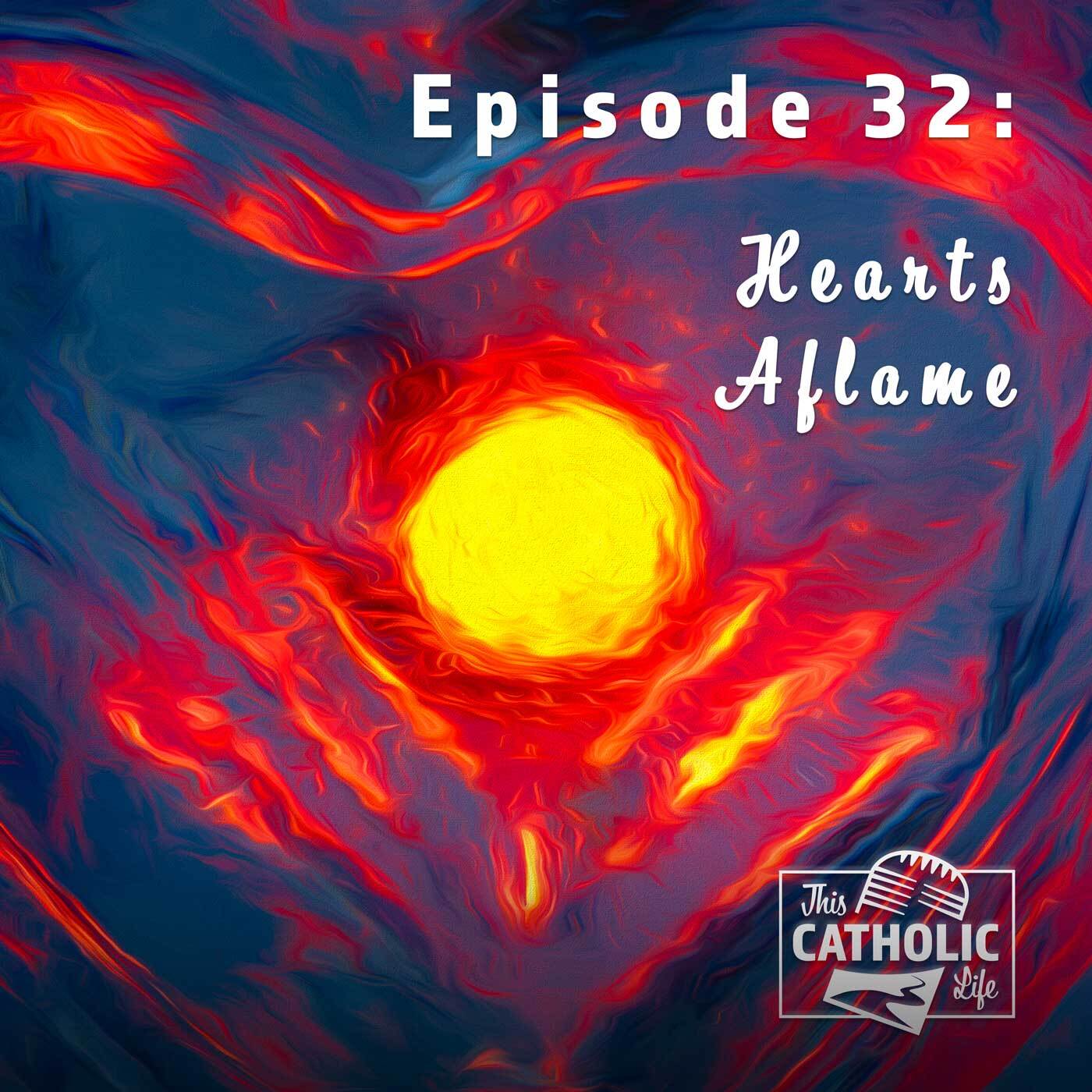 This-Catholic-Life-Podcast_EP32_Hearts-Aflame_1400x1400.jpg