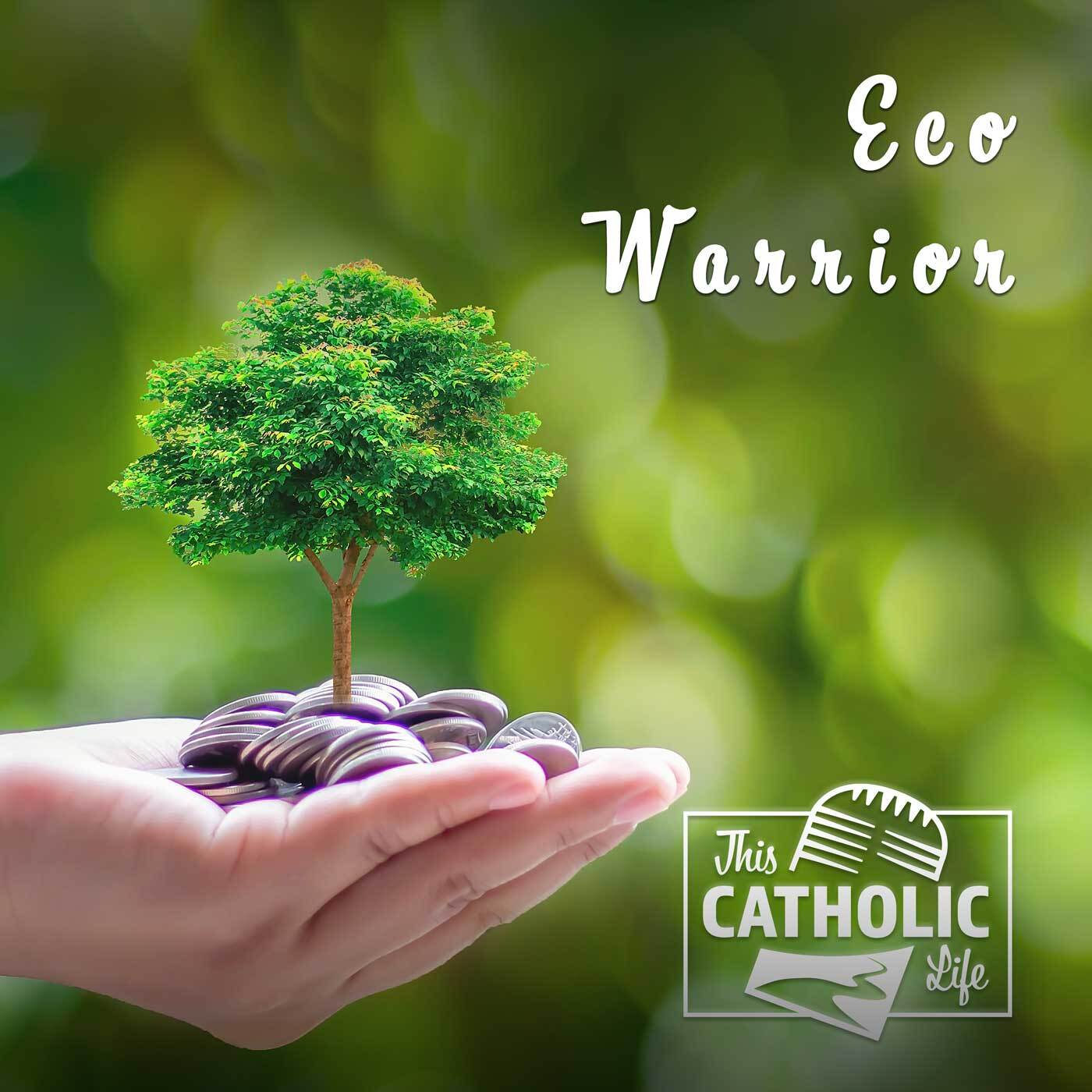 This-Catholic-Life-Podcast_EP42_Eco-Warrior_1400x1400.jpg