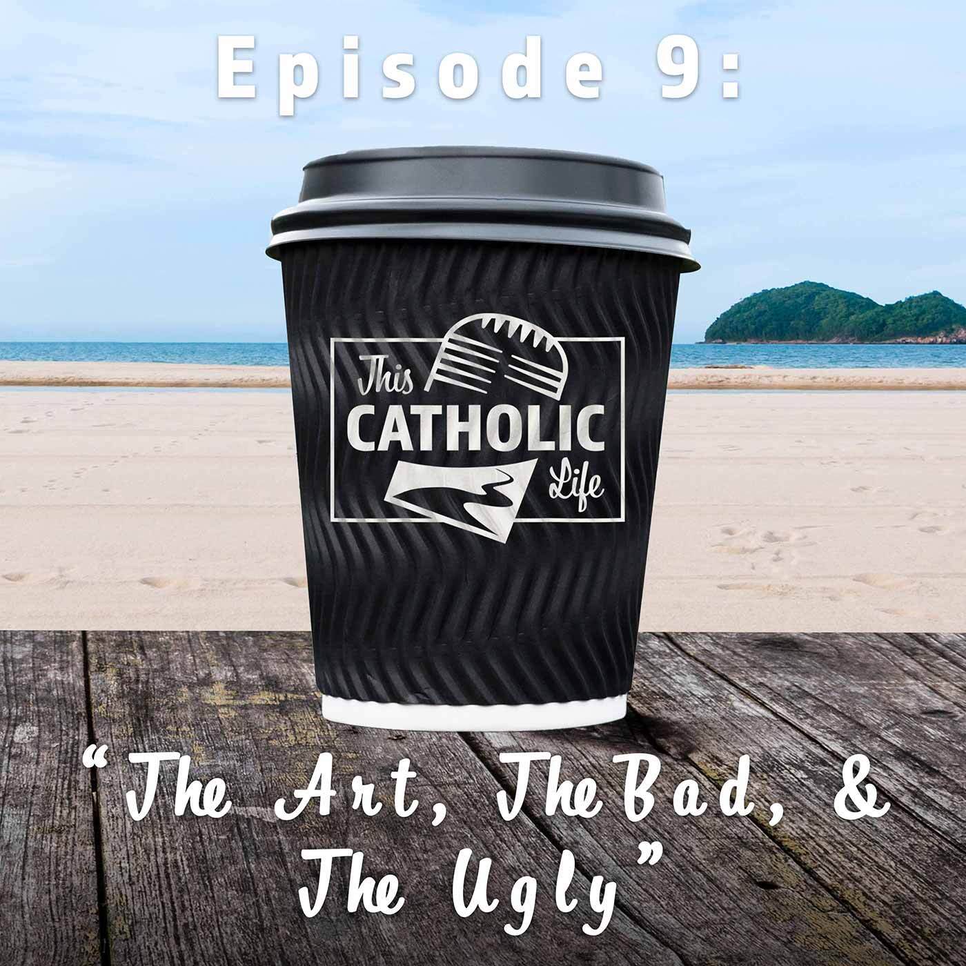 This-Catholic-Life-Podcast_EP9_The-Art_-The-Bad_-and-The-Ugly_1400x1400.jpg
